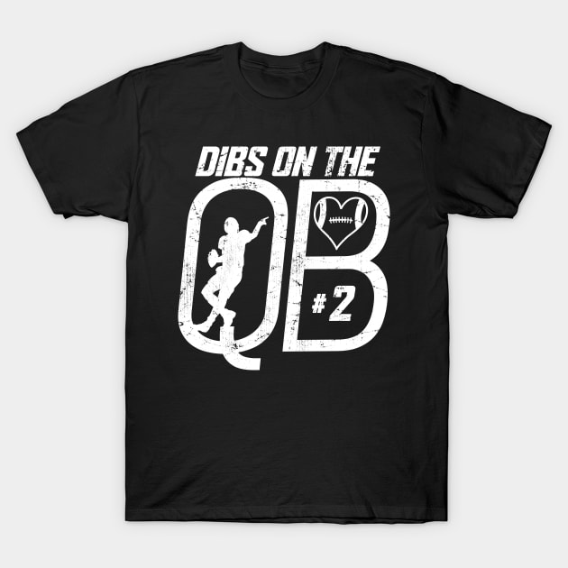 DIBS ON THE QUARTERBACK #2 LOVE FOOTBALL NUMBER 2 QB FAVORITE PLAYER T-Shirt by TeeCreations